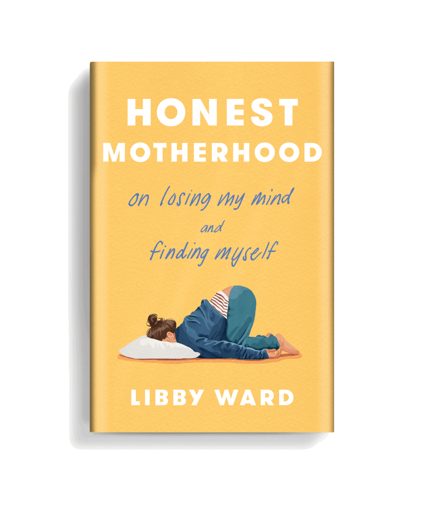 Libby Ward new book, Honest Motherhood: On Losing My Mind and Finding Myself